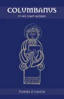 Columbanus în propriile sale cuvinte - Columbanus in His Own Words