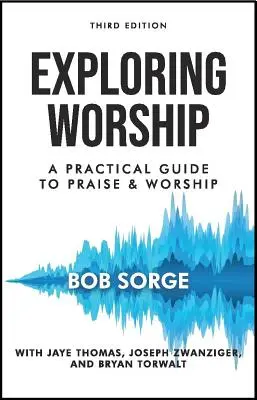 Explorarea închinării Ediția a treia: Un ghid practic pentru laudă și închinare - Exploring Worship Third Edition: A Practical Guide to Praise and Worship