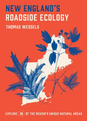 New England's Roadside Ecology: Explorați 30 de zone naturale unice ale regiunii - New England's Roadside Ecology: Explore 30 of the Region's Unique Natural Areas