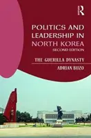 Politică și conducere în Coreea de Nord: Dinastia gherilei - Politics and Leadership in North Korea: The Guerilla Dynasty