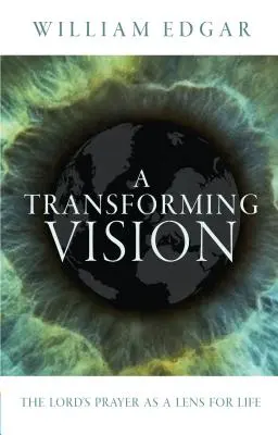 O viziune transformatoare: Rugăciunea Domnească ca o lentilă pentru viață - A Transforming Vision: The Lord's Prayer as a Lens for Life