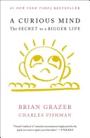 O minte curioasă: Secretul pentru o viață mai mare - A Curious Mind: The Secret to a Bigger Life