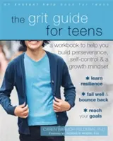 Ghidul Grit pentru adolescenți: A Workbook to Help You Build Perseverance, Self-Control, and a Growth Mindset - The Grit Guide for Teens: A Workbook to Help You Build Perseverance, Self-Control, and a Growth Mindset
