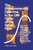 Dilema antreprenorială în ciclul de viață al firmei mici: Cum se schimbă firma și antreprenorul în timpul ciclului de viață al firmei sau cum se schimbă - The Entrepreneurial Dilemma in the Life Cycle of the Small Firm: How the Firm and the Entrepreneur Change During the Life Cycle of the Firm, or How Th