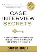 Secretele interviului de caz: Un fost intervievator McKinsey dezvăluie cum să primești mai multe oferte de muncă în consultanță - Case Interview Secrets: A Former McKinsey Interviewer Reveals How to Get Multiple Job Offers in Consulting