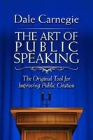 Arta de a vorbi în public: Instrumentul original pentru îmbunătățirea oratoriei publice - The Art of Public Speaking: The Original Tool for Improving Public Oration