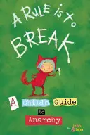 O regulă înseamnă să o încalci: A Child's Guide to Anarchy - A Rule Is to Break: A Child's Guide to Anarchy