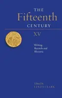 Secolul al XV-lea XV: Scriere, înregistrări și retorică - The Fifteenth Century XV: Writing, Records and Rhetoric