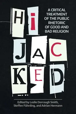 Hijacked: Un tratament critic al retoricii publice a religiei bune și rele - Hijacked: A Critical Treatment of the Public Rhetoric of Good and Bad Religion
