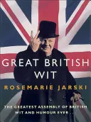 Great British Wit: Cea mai mare adunare de spirit și umor britanic de până acum - Great British Wit: The Greatest Assembly of British Wit and Humour Ever