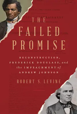 The Failed Promise: Reconstrucția, Frederick Douglass și punerea sub acuzare a lui Andrew Johnson - The Failed Promise: Reconstruction, Frederick Douglass, and the Impeachment of Andrew Johnson