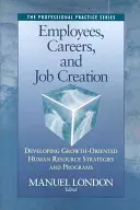 Angajați, cariere și crearea de locuri de muncă: Dezvoltarea de strategii și programe de resurse umane orientate spre creștere - Employees, Careers, and Job Creation: Developing Growth-Oriented Human Resources Strategies and Programs