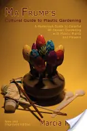 Ghidul cultural al lui Ma Frump pentru grădinăritul cu plastic - Ma Frump's Cultural Guide to Plastic Gardening