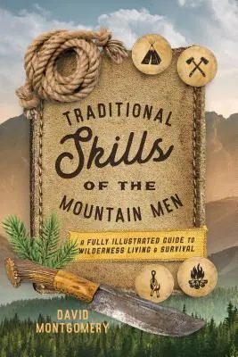 Abilitățile tradiționale ale oamenilor de munte: Un ghid complet ilustrat pentru viața și supraviețuirea în sălbăticie - Traditional Skills of the Mountain Men: A Fully Illustrated Guide to Wilderness Living and Survival