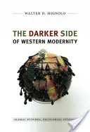 Partea întunecată a modernității occidentale: Viitori globali, opțiuni decoloniale - The Darker Side of Western Modernity: Global Futures, Decolonial Options