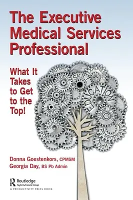 Profesionistul executiv în servicii medicale: Ce este necesar pentru a ajunge în vârf! - The Executive Medical Services Professional: What It Takes to Get to the Top!