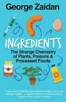 Ingrediente - Chimia ciudată a plantelor, otrăvurilor și alimentelor procesate - Ingredients - The Strange Chemistry of Plants, Poisons and Processed Foods
