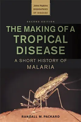 Crearea unei boli tropicale: O scurtă istorie a malariei - The Making of a Tropical Disease: A Short History of Malaria