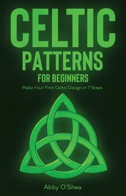 Modele celtice pentru începători: Fă-ți primul model celtic în 7 pași - Celtic Patterns for Beginners: Make Your First Celtic Design in 7 Steps