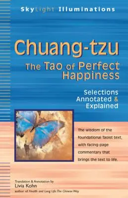 Chuang-Tzu: Tao-ul fericirii perfecte - Selecții adnotate și explicate - Chuang-Tzu: The Tao of Perfect Happiness--Selections Annotated & Explained