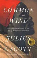 Vântul comun: Curente afro-americane în epoca revoluției haitiene (The Common Wind: Afro-American Currents in the Age of the Haitian Revolution) - The Common Wind: Afro-American Currents in the Age of the Haitian Revolution