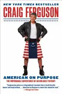 American on Purpose: Improbabilele aventuri ale unui patriot improbabil - American on Purpose: The Improbable Adventures of an Unlikely Patriot