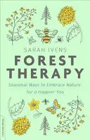 Terapia pădurii: Moduri sezoniere de a îmbrățișa natura pentru o persoană mai fericită - Forest Therapy: Seasonal Ways to Embrace Nature for a Happier You