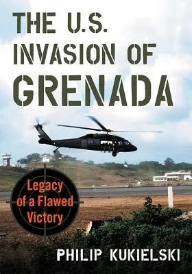 Invazia americană din Grenada: Moștenirea unei victorii greșite - The U.S. Invasion of Grenada: Legacy of a Flawed Victory