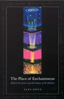 The Place of Enchantment: Occultismul britanic și cultura modernă - The Place of Enchantment: British Occultism and the Culture of the Modern
