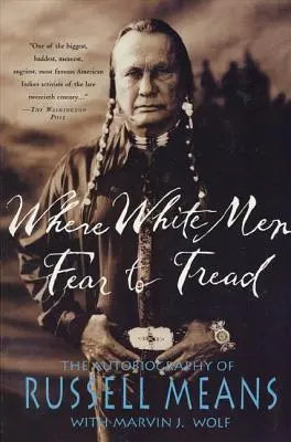 Unde bărbații albi se tem să calce: Autobiografia lui Russell Means - Where White Men Fear to Tread: The Autobiography of Russell Means