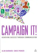 Campaign It! Obținerea succesului prin comunicare - Campaign It!: Achieving Success Through Communication