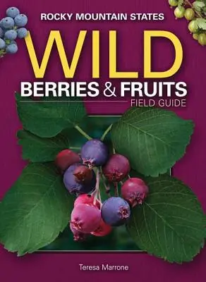 Ghid de teren pentru fructe și fructe sălbatice din statele Munților Stâncoși - Wild Berries & Fruits Field Guide of the Rocky Mountain States