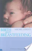 Naștere și alăptare: Redescoperirea nevoilor femeilor în timpul sarcinii și nașterii - Birth and Breastfeeding: Rediscovering the Needs of Women During Pregnancy and Childbirth