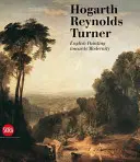 Hogarth, Reynolds, Turner: Pictura britanică și ascensiunea modernității - Hogarth, Reynolds, Turner: British Painting and the Rise of Modernity