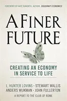 Un viitor mai bun: Crearea unei economii în serviciul vieții - A Finer Future: Creating an Economy in Service to Life