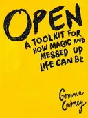 Open: Un set de instrumente pentru cât de magică și încurcată poate fi viața - Open: A Toolkit for How Magic and Messed Up Life Can Be