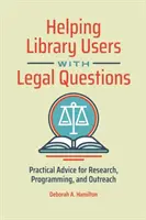 Helping Library Users with Legal Questions: Sfaturi practice pentru cercetare, programare și informare - Helping Library Users with Legal Questions: Practical Advice for Research, Programming, and Outreach