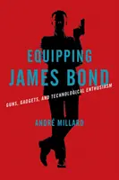 Echiparea lui James Bond: arme, gadgeturi și entuziasm tehnologic - Equipping James Bond: Guns, Gadgets, and Technological Enthusiasm