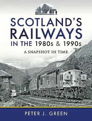 Căile ferate din Scoția în anii 1980 și 1990: Un instantaneu în timp - Scotland's Railways in the 1980s and 1990s: A Snapshot in Time