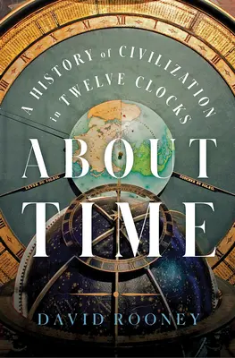 Despre timp: O istorie a civilizației în douăsprezece ceasuri - About Time: A History of Civilization in Twelve Clocks