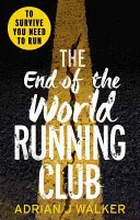 End of the World Running Club - Cea mai tare cursă împotriva timpului, un thriller post-apocaliptic - End of the World Running Club - The ultimate race against time post-apocalyptic thriller