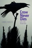 Corbul nu moare niciodată: Viața la marea vânătoare - Crow Never Dies: Life on the Great Hunt