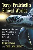 Lumile etice ale lui Terry Pratchett: Eseuri despre identitate și narațiune în Discworld și dincolo de ea - Terry Pratchett's Ethical Worlds: Essays on Identity and Narrative in Discworld and Beyond