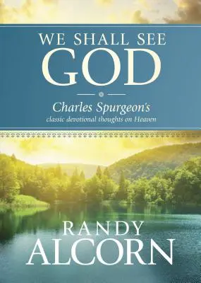 Îl vom vedea pe Dumnezeu: Gândurile devoționale clasice ale lui Charles Spurgeon despre cer - We Shall See God: Charles Spurgeon's Classic Devotional Thoughts on Heaven