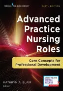 Rolul asistentei medicale de practică avansată: Concepte de bază pentru dezvoltarea profesională - Advanced Practice Nursing Roles: Core Concepts for Professional Development