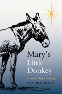 Măgărușul lui Mary și fuga în Egipt - Mary's Little Donkey and the Escape to Egypt