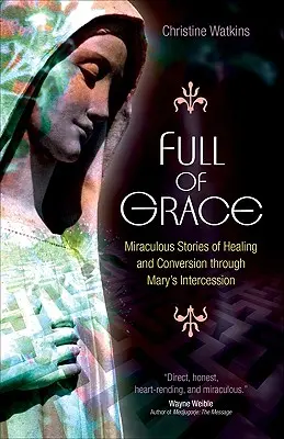 Plin de har: Povești miraculoase de vindecare și convertire prin mijlocirea Mariei - Full of Grace: Miraculous Stories of Healing and Conversion Through Mary's Intercession