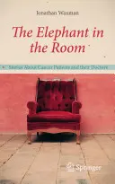The Elephant in the Room: Povești despre pacienții cu cancer și medicii lor - The Elephant in the Room: Stories about Cancer Patients and Their Doctors