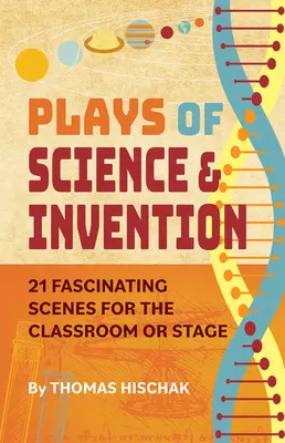 Piese de teatru despre știință și invenție: 21 de scene fascinante pentru sala de clasă sau scenă - Plays of Science & Invention: 21 Fascinating Scenes for the Classroom or Stage