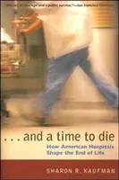 And a Time to Die: Cum modelează spitalele americane sfârșitul vieții - And a Time to Die: How American Hospitals Shape the End of Life
